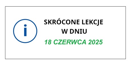 Dnia 18 czerwca - lekcje skrócone