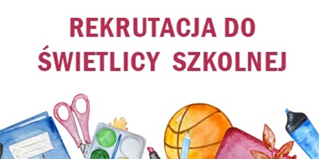 Powiększ grafikę: Czerwony napis "rekrutacja do świetlicy", na dole rysunku kolorowe przybory szkolne
