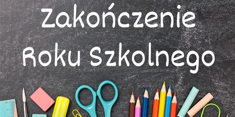 Zakończenie roku szkolnego 2024/2025 dla uczniów klas 0 - III